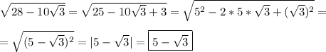 \sqrt{28-10\sqrt{3}}=\sqrt{25-10\sqrt{3}+3}=\sqrt{5^{2}-2*5*\sqrt{3}+(\sqrt{3})^{2}}=\\\\=\sqrt{(5-\sqrt{3})^{2}} =|5-\sqrt{3}|=\boxed{5-\sqrt{3}}