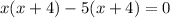 x(x+4)-5(x+4)=0