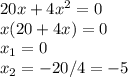 20x+4x^2=0\\x(20+4x)=0\\x_1=0\\x_2=-20/4=-5