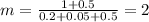 m = \frac{1 + 0.5}{0.2 + 0.05 + 0.5} = 2
