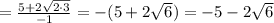 = \frac{ 5 + 2\sqrt{2\cdot 3} }{-1} = - (5+2\sqrt{6}) = -5 - 2\sqrt{6}