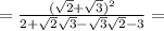 = \frac{ (\sqrt{2} + \sqrt{3})^2}{ 2 + \sqrt{2}\sqrt{3} - \sqrt{3}\sqrt{2} - 3 } =