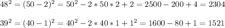 48^2=(50-2)^2=50^2-2*50*2+2=2500-200+4=2304\\\\39^2=(40-1)^2=40^2-2*40*1+1^2=1600-80+1=1521