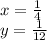 x = \frac{1}{4} \\ y = \frac{1}{12}