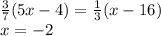 \frac{3}{7} (5x - 4) = \frac{1}{3}(x - 16) \\ x = - 2