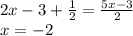 2x - 3 + \frac{1}{2} = \frac{5x - 3}{2} \\ x = - 2