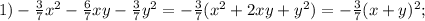 1) -\frac{3}{7}x^{2}-\frac{6}{7}xy-\frac{3}{7}y^{2}=-\frac{3}{7}(x^{2}+2xy+y^{2})=-\frac{3}{7}(x+y)^{2};