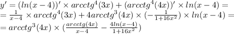 y '= (ln(x - 4) ) '\times arcctg ^{4} (3x) + ( {arcctg}^{4} (4x))' \times ln(x - 4) = \\ = \frac{1}{x - 4} \times {arcctg}^{4} (3x) + 4 {arcctg}^{3} (4x) \times ( - \frac{1}{1 + 16 {x}^{2} } ) \times ln(x - 4) = \\ = {arcctg}^{3} (4x) \times ( \frac{arcctg(4x)}{x - 4} - \frac{4 ln(x - 4) }{1 + 16 {x}^{2} } )