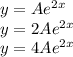y = A {e}^{2x} \\ y = 2A{e}^{2x} \\ y = 4A {e}^{2x}