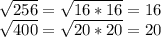 \sqrt{256} =\sqrt{16*16} =16\\\sqrt{400}=\sqrt{20*20} =20