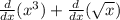 \frac{d}{dx} ( {x}^{3} ) + \frac{d}{dx}( \sqrt{x} )