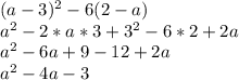 (a-3)^2-6(2-a)\\a^2-2*a*3+3^2-6*2+2a\\a^2-6a+9-12+2a\\a^2-4a-3