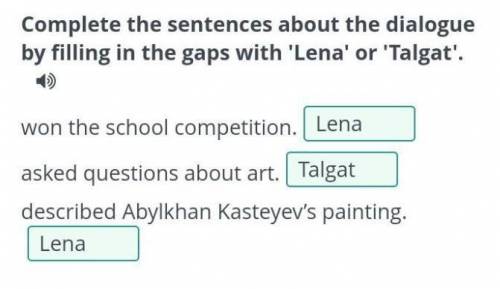Complete the sentences about the dialogue by filling in the gaps with 'Lena' or 'Talgat​