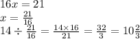 16x = 21 \\ x = \frac{21}{16} \\ 14 \div \frac{21}{16} = \frac{14 \times 16}{21} = \frac{32}{3} = 10 \frac{2}{3}
