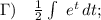 \Gamma) \quad \frac{1}{2} \int\ {e^{t}} \, dt ;