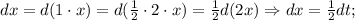 dx=d(1 \cdot x)=d(\frac{1}{2} \cdot 2 \cdot x)=\frac{1}{2}d(2x) \Rightarrow dx=\frac{1}{2}dt;