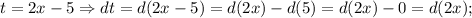 t=2x-5 \Rightarrow dt=d(2x-5)=d(2x)-d(5)=d(2x)-0=d(2x);