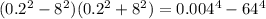(0.2 {}^{2} - 8 {}^{2} )(0.2 {}^{2} + 8 {}^{2} ) = 0.004 {}^{4} - 64 {}^{4}