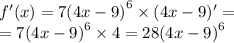 f'(x) = 7 {(4x - 9)}^{6} \times (4x - 9)' = \\ = 7 {(4x - 9)}^{6} \times 4 = 28 {(4x - 9)}^{6}