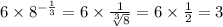 6 \times {8}^{ - \frac{1}{3} } = 6 \times \frac{1}{ \sqrt[3]{8} } = 6 \times \frac{1}{2} = 3 \\