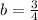 b = \frac{3}{4}