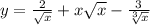 y = \frac{2}{ \sqrt{x} } + x \sqrt{x } - \frac{3}{ \sqrt[3]{x} }