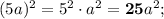 (5a)^{2}=5^{2} \cdot a^{2}=\mathbf {25}a^{2};