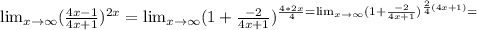 \lim_{x \to \infty} (\frac{4x-1}{4x+1} )^{2x}= \lim_{x \to \infty} (1+\frac{-2}{4x+1} )^{\frac{4*2x}{4} =\lim_{x \to \infty} (1+\frac{-2}{4x+1} )^{\frac{2}{4}(4x+1)} =