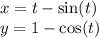 x = t - \sin(t) \\ y = 1 - \cos(t)