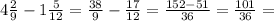 4 \frac{2}{9} - 1 \frac{5}{12} = \frac{38}{9} - \frac{17}{12} = \frac{152 - 51}{36} = \frac{101}{36} =