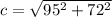 c=\sqrt{95^{2}+72^{2} }