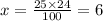 x = \frac{25 \times 24}{100} = 6