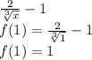 \frac{2}{ \sqrt[3]{x} } - 1 \\ f(1) = \frac{2}{ \sqrt[ 3]{1} } - 1 \\ f(1) = 1