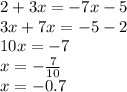 2 + 3x = - 7x - 5 \\ 3x + 7x = - 5 - 2 \\ 10x = - 7 \\ x = - \frac{7}{10} \\ x = - 0.7