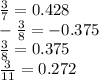 \frac{3}{7} = 0.428 \\ - \frac{3}{8} = - 0.375 \\ \frac{3}{8} = 0.375 \\ \frac{3}{11} = 0.272