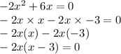 - 2x {}^{2} + 6x = 0 \\ - 2x \times x - 2x \times - 3 = 0 \\ - 2x(x) - 2x( - 3) \\ - 2x(x - 3) = 0