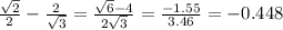 \frac{ \sqrt{2} }{2} - \frac{2}{ \sqrt{3} } = \frac{ \sqrt{6 } - 4 }{2 \sqrt{3} } = \frac{ - 1.55}{3.46} = - 0.448