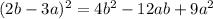 (2b - 3a) ^{2} = 4 {b}^{2} - 12ab + 9 {a}^{2}