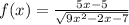 f(x) = \frac{5x - 5}{ \sqrt{9 {x}^{2} - 2x - 7 } }
