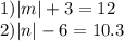 1) |m| + 3 = 12 \\ 2) |n| - 6 = 10.3