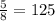 \frac{5}{8} = 125