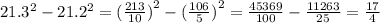 21. {3}^{2} - 21. {2}^{2} = ( \frac{213}{10} {)}^{2} - ( \frac{106}{5} {)}^{2} = \frac{45369}{100} - \frac{11263}{25} = \frac{17}{4}