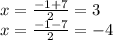 x = \frac{ - 1 + 7}{2} = 3 \\ x = \frac{ - 1 - 7}{2} = - 4