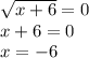 \sqrt{x + 6} = 0 \\ x + 6 = 0 \\ x = - 6