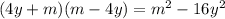 (4y + m)(m - 4y) = {m}^{2} - 16 {y}^{2}