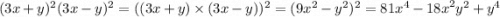 (3x + y) ^{2} (3x - y) ^{2} = ((3x + y) \times (3x - y)) ^{2} = (9x ^{2} - y^{2})^{2} = 81 {x}^{4} - {18x}^{2} {y}^{2} + {y}^{4}
