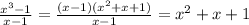 \frac{ {x}^{3} - 1 }{x - 1} = \frac{(x - 1)( {x}^{2} + x + 1) }{x - 1} = {x}^{2} + x + 1