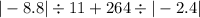 | - 8.8| \div 11 + 264 \div | - 2.4|