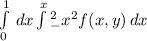 \int\limits^1_0 \, dx \int\limits^x^{2} _-x^{2} {f(x,y)} \, dx