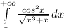 \int\limits^{+oo}_1 {\frac{cos^2x}{\sqrt{x^3+x} } } \, dx